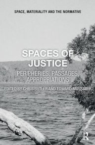 Title: Spaces of Justice: Peripheries, Passages, Appropriations, Author: Chris Butler