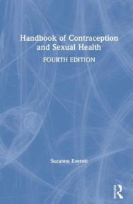 Title: Handbook of Contraception and Sexual Health / Edition 4, Author: Suzanne Everett