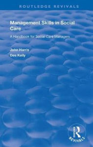 Title: Management Skills in Social Care: A Handbook for Social Care Managers, Author: John Harris