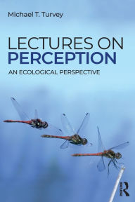 Title: Lectures on Perception: An Ecological Perspective / Edition 1, Author: Michael T. Turvey