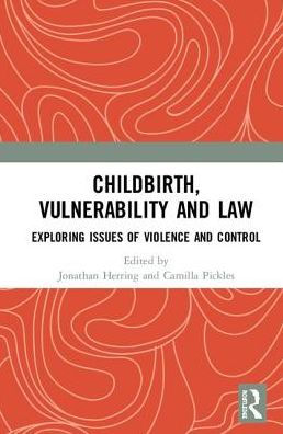 Childbirth, Vulnerability and Law: Exploring Issues of Violence and Control / Edition 1