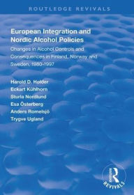 Title: European Integration and Nordic Alcohol Policies: Changes in Alcohol Controls and Consequences in Finland, Norway and Sweden, 1980-97 / Edition 1, Author: Harold D. Holder