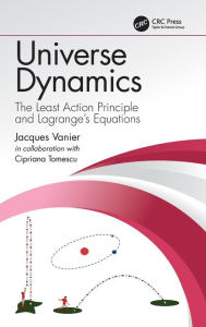 Title: Universe Dynamics: The Least Action Principle and Lagrange's Equations / Edition 1, Author: Jacques Vanier