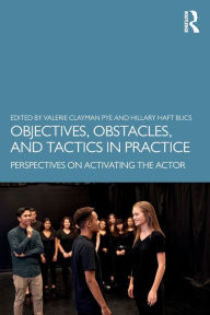 Title: Objectives, Obstacles, and Tactics in Practice: Perspectives on Activating the Actor / Edition 1, Author: Hillary Haft Bucs