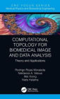 Computational Topology for Biomedical Image and Data Analysis: Theory and Applications