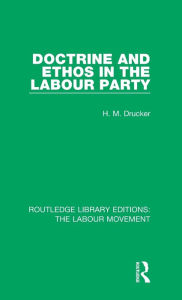 Title: Doctrine and Ethos in the Labour Party, Author: H. M. Drucker