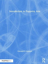 Title: Introduction to Puppetry Arts / Edition 1, Author: Cheralyn Lambeth