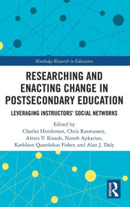 Title: Researching and Enacting Change in Postsecondary Education: Leveraging Instructors' Social Networks, Author: Charles Henderson