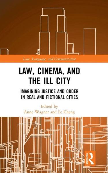 Law, Cinema, and the Ill City: Imagining Justice and Order in Real and Fictional Cities / Edition 1