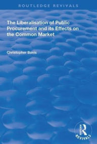 Title: The Liberalisation of Public Procurement and its Effects on the Common Market, Author: Christopher Bovis