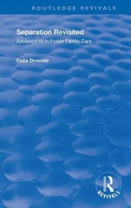 Title: Separation Revisited: Adolescents in Foster Family Care, Author: Celia Downes