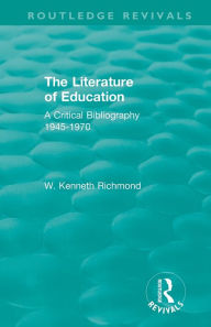 Title: The Literature of Education: A Critical Bibliography 1945-1970 / Edition 1, Author: W. Kenneth Richmond