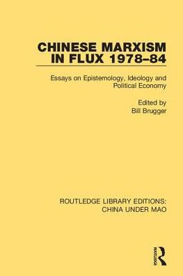 Chinese Marxism in Flux 1978-84: Essays on Epistemology, Ideology and Political Economy