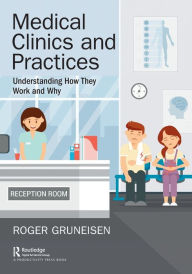Title: Medical Clinics and Practices: Understanding How They Work and Why / Edition 1, Author: Roger Gruneisen
