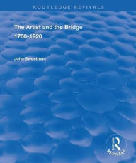 Title: The Artist and the Bridge: 1700-1920 / Edition 1, Author: John Sweetman