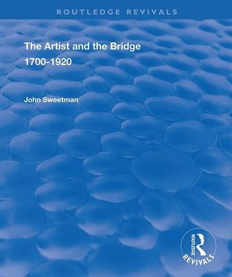 The Artist and the Bridge: 1700-1920 / Edition 1