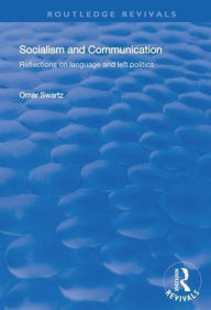 Title: Socialism and Communication: Reflections on Language and Left Politics / Edition 1, Author: Omar Swartz