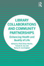 Library Collaborations and Community Partnerships: Enhancing Health and Quality of Life / Edition 1