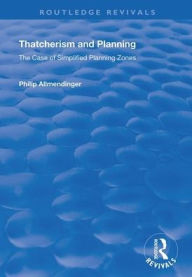 Title: Thatcherism and Planning: The Case of Simplified Planning Zones / Edition 1, Author: Philip M. Allmendinger