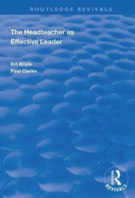 Title: The Headteacher as Effective Leader / Edition 1, Author: Bill Boyle