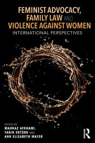Title: Feminist Advocacy, Family Law and Violence against Women: International Perspectives / Edition 1, Author: Mahnaz Akhami
