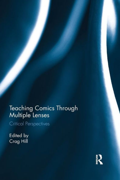 Teaching Comics Through Multiple Lenses: Critical Perspectives / Edition 1