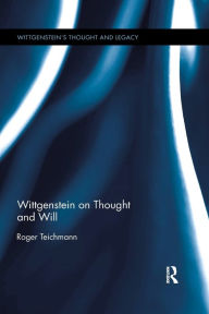 Title: Wittgenstein on Thought and Will, Author: Roger Teichmann