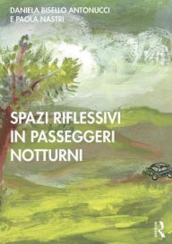 Title: Spazi Riflessivi in Passeggeri Notturni / Edition 1, Author: Daniela Bisello Antonucci