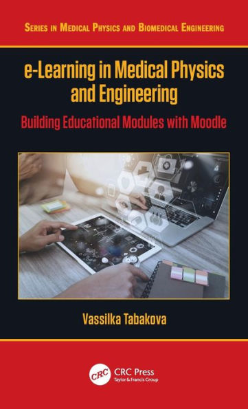 e-Learning in Medical Physics and Engineering: Building Educational Modules with Moodle / Edition 1
