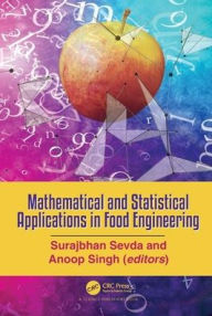 Title: Mathematical and Statistical Applications in Food Engineering / Edition 1, Author: Surajbhan Sevda