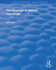 Title: The Etchings of Wilfred Fairclough / Edition 1, Author: Ian Lowe