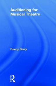 Title: Auditioning for Musical Theatre, Author: Denny Berry