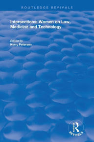 Title: Intersections: Women on Law, Medicine and Technology / Edition 1, Author: Kerry Petersen