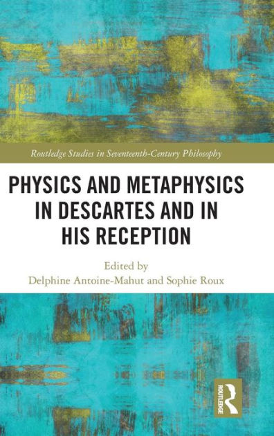 Physics And Metaphysics In Descartes And In His Reception / Edition 1 ...