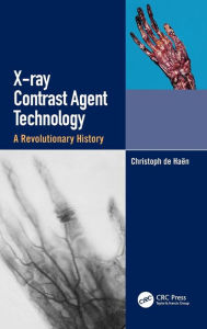 Title: X-ray Contrast Agent Technology: A Revolutionary History / Edition 1, Author: Christoph de Haen