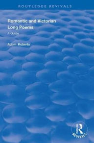 Title: Romantic and Victorian Long Poems: A Guide, Author: Adam Roberts