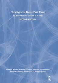 Title: 'Arabiyyat al-Naas (Part Two): An Intermediate Course in Arabic, Author: Munther Younes