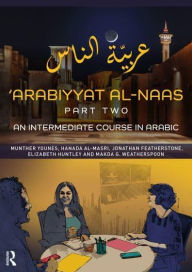 Title: 'Arabiyyat al-Naas (Part Two): An Intermediate Course in Arabic, Author: Munther Younes