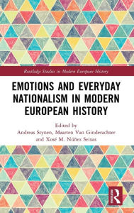 Title: Emotions and Everyday Nationalism in Modern European History, Author: Andreas Stynen