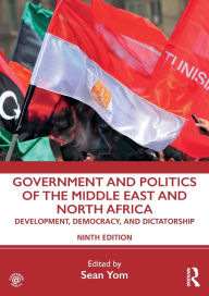 Title: Government and Politics of the Middle East and North Africa: Development, Democracy, and Dictatorship, Author: Sean Yom