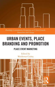 Title: Urban Events, Place Branding and Promotion: Place Event Marketing / Edition 1, Author: Waldemar Cudny