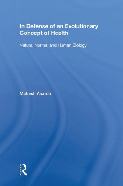 In Defense of an Evolutionary Concept of Health: Nature, Norms, and Human Biology