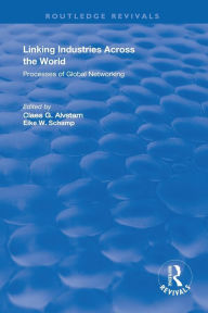 Title: Linking Industries Across the World: Processes of Global Networking / Edition 1, Author: Eike W. Schamp