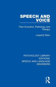 Title: Speech and Voice: Their Evolution, Pathology and Therapy, Author: Leopold Stein