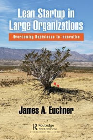 Title: Lean Startup in Large Organizations: Overcoming Resistance to Innovation, Author: James A. Euchner
