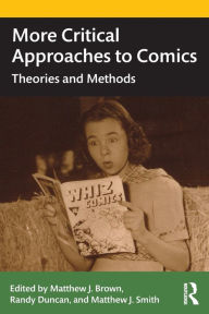 Title: More Critical Approaches to Comics: Theories and Methods / Edition 1, Author: Matthew J. Smith