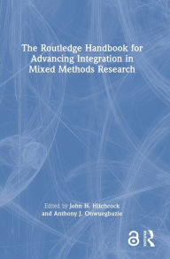 Title: The Routledge Handbook for Advancing Integration in Mixed Methods Research, Author: John H. Hitchcock