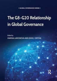 Title: The G8-G20 Relationship in Global Governance / Edition 1, Author: Marina Larionova