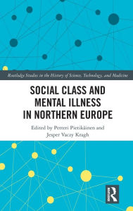 Title: Social Class and Mental Illness in Northern Europe / Edition 1, Author: Petteri Pietikäinen