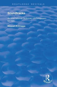 Title: Soundtracks: International Dictionary of Composers of Music for Film / Edition 1, Author: Stewart R. Craggs